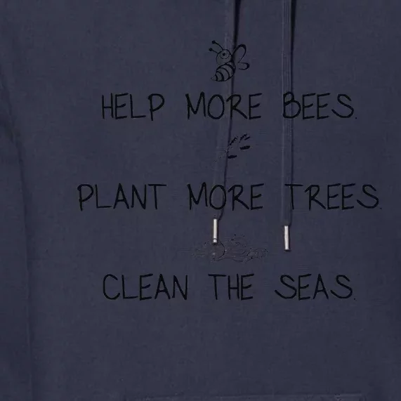 Help More Bees Plant More Trees Clean The Seas Nature Lover Gift Premium Hoodie