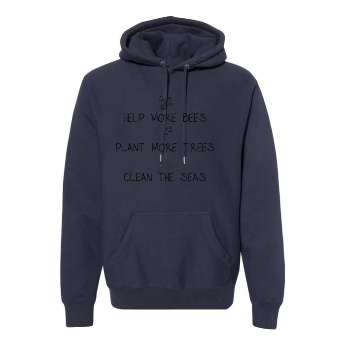 Help More Bees Plant More Trees Clean The Seas Nature Lover Gift Premium Hoodie