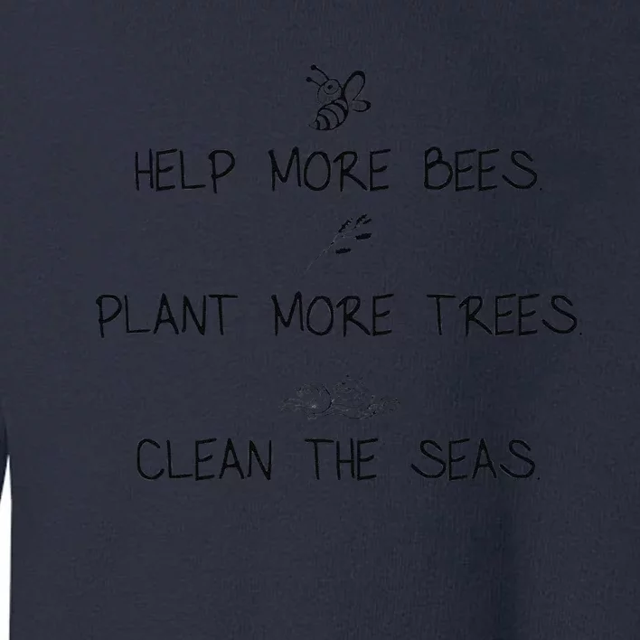 Help More Bees Plant More Trees Clean The Seas Nature Lover Gift Toddler Sweatshirt