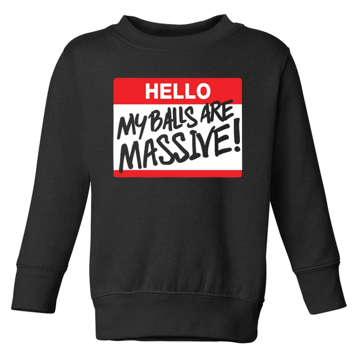 Hello My Balls Are Massive Toddler Sweatshirt