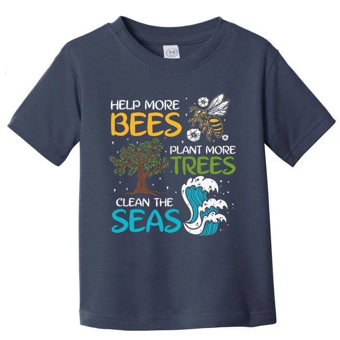 Help More Bees Plant More Trees Clean The Seas Toddler T-Shirt