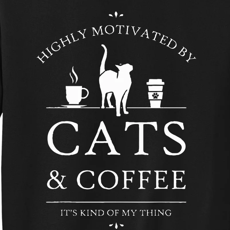 Highly Motivated By Cats And Coffee Tall Sweatshirt