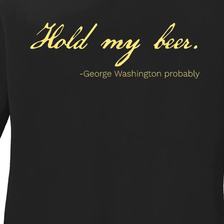 Hold My Beer George Washington Pro Trump Ladies Long Sleeve Shirt