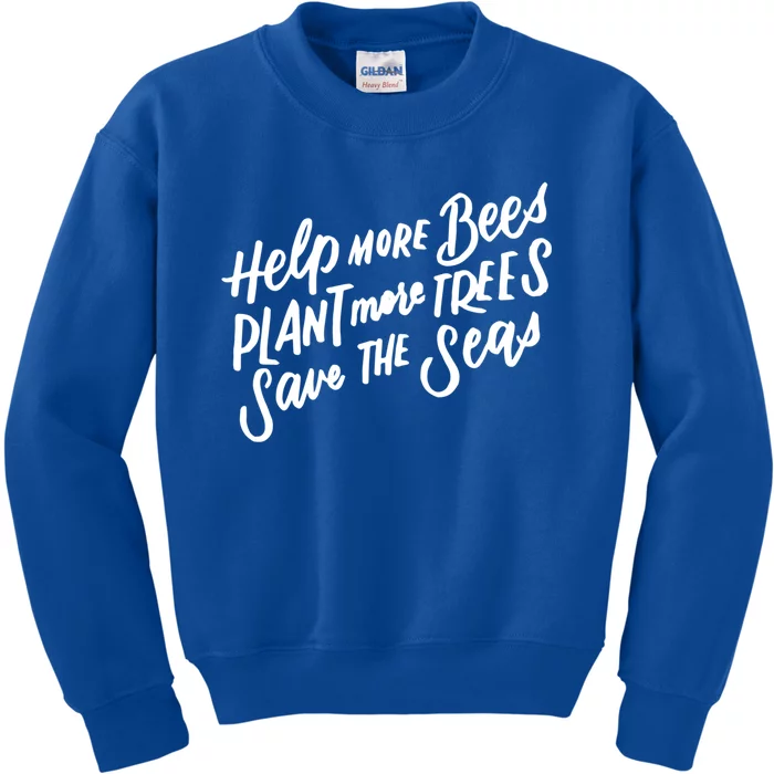 Help More Bees Plant More Trees Save The Seas Gift Kids Sweatshirt