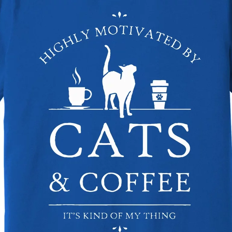 Highly Motivated By Cats And Coffee Premium T-Shirt