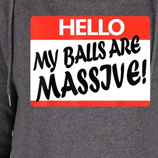 Hello My Balls Are Massive Womens Funnel Neck Pullover Hood