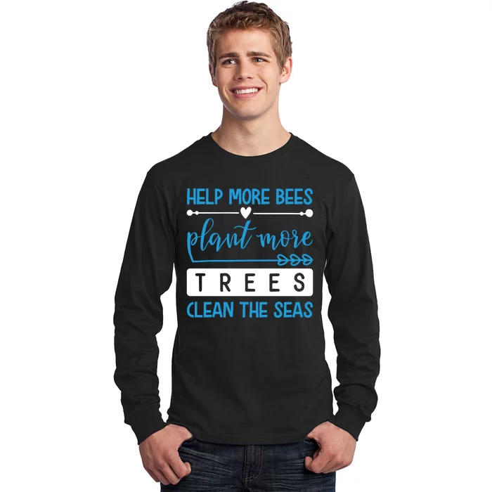 Help More Bees Plant More Trees Clean The Seas Long Sleeve Shirt