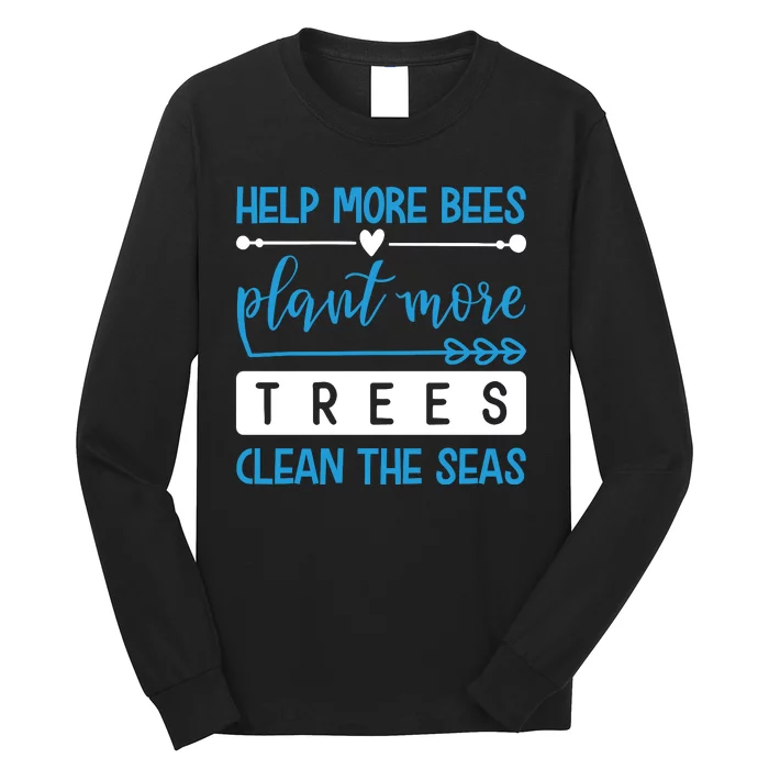 Help More Bees Plant More Trees Clean The Seas Long Sleeve Shirt