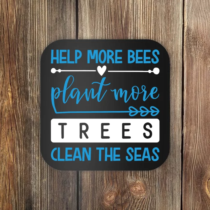 Help More Bees Plant More Trees Clean The Seas Coaster