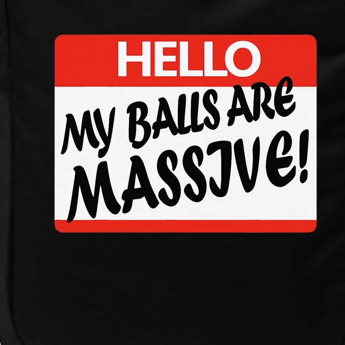 Hello My Balls Are Massive Impact Tech Backpack