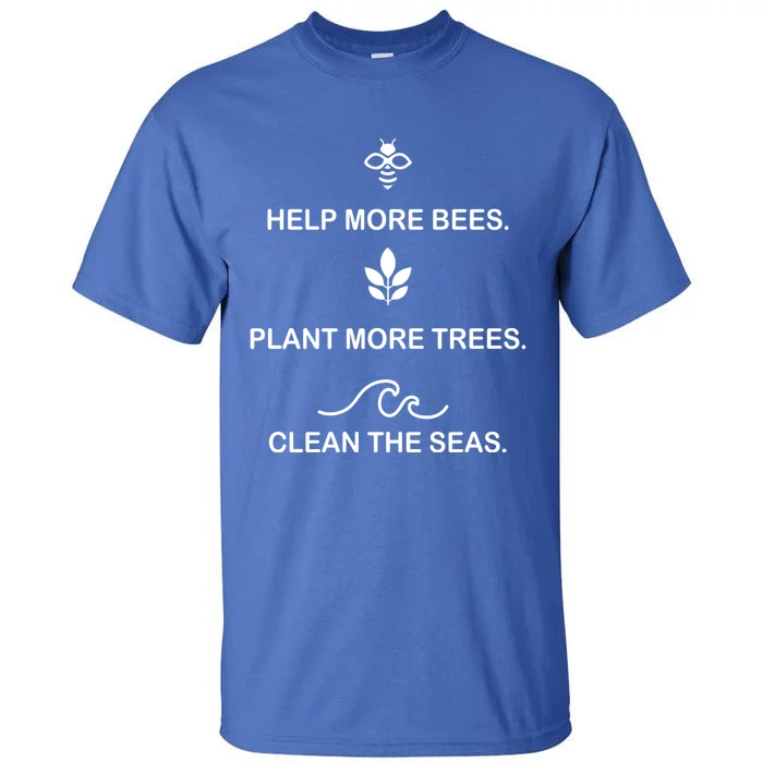 Help More Bees Plant More Tree Clean The Seas Gift Tall T-Shirt