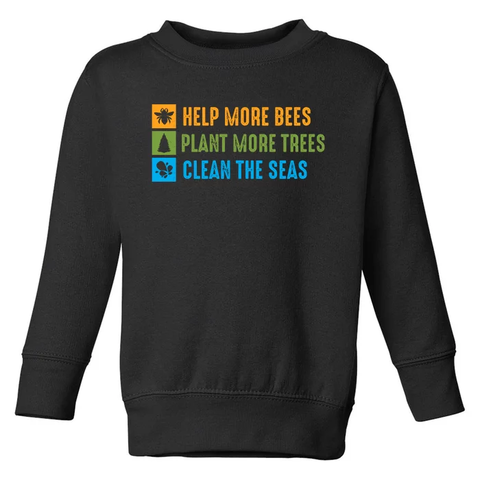 Help More Bees Plant More Trees Clean The Seas Earth Day Graphic Toddler Sweatshirt