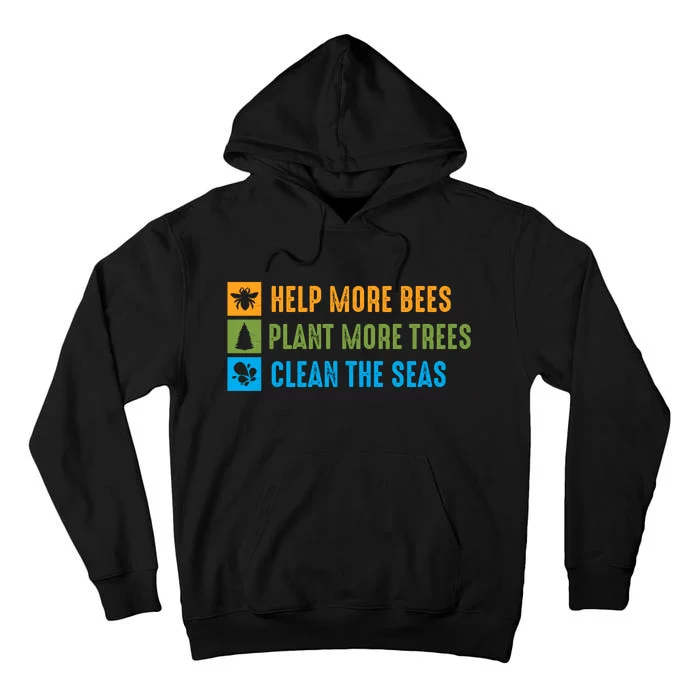 Help More Bees Plant More Trees Clean The Seas Earth Day Graphic Tall Hoodie