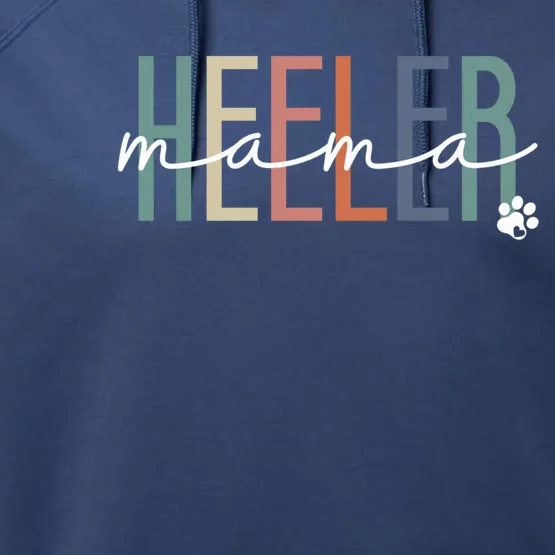 Heeler Mama Blue Heeler Dog Mom MotherS Day Gift Performance Fleece Hoodie