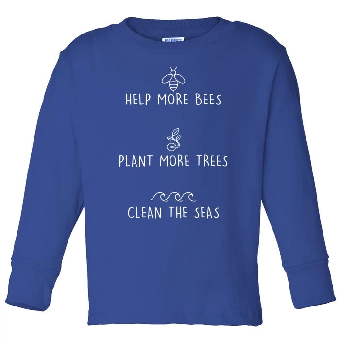 Help More Bees Plant More Trees Clean The Seas Design Gift Toddler Long Sleeve Shirt