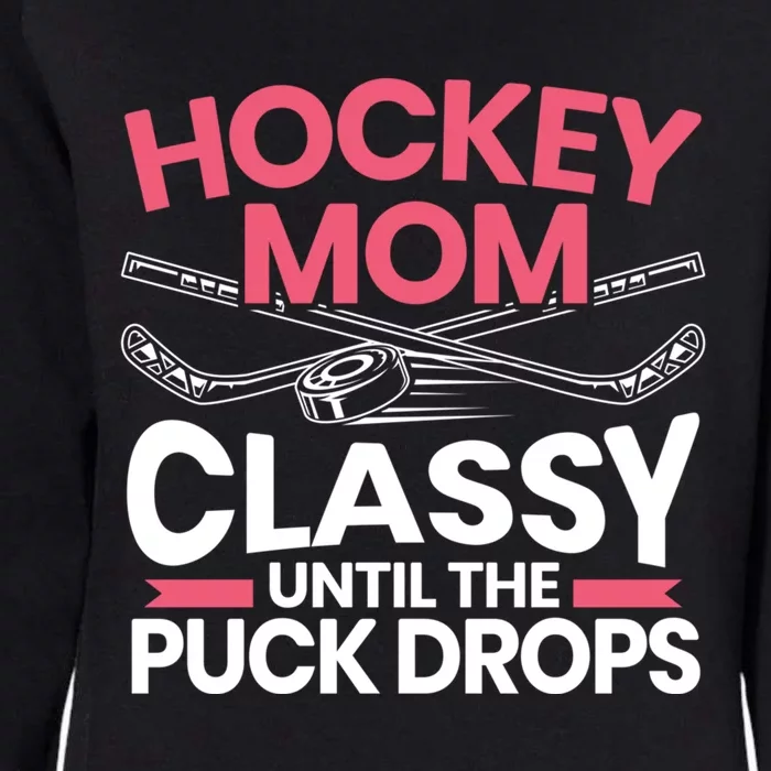 Hockey Mom Classy Until The Puck Drops Mothers Day Cute Gift Womens California Wash Sweatshirt