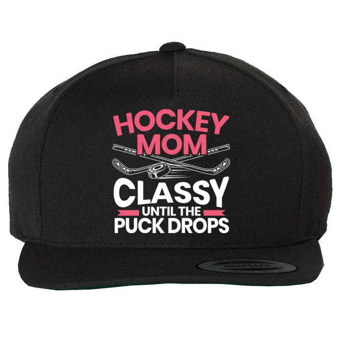 Hockey Mom Classy Until The Puck Drops Mothers Day Cute Gift Wool Snapback Cap