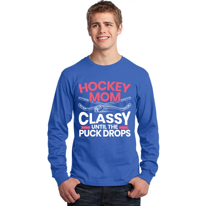 Hockey Mom Classy Until The Puck Drops Mothers Day Cute Gift Tall Long Sleeve T-Shirt