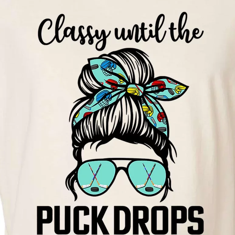 Hockey Moms Classy Until The Puck Drops Messy Hair Hockey Cute Gift Garment-Dyed Women's Muscle Tee