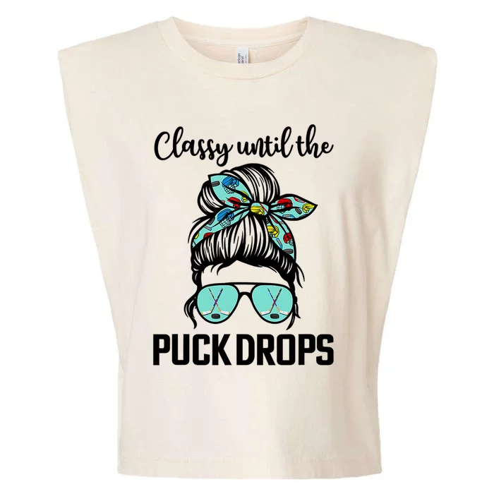 Hockey Moms Classy Until The Puck Drops Messy Hair Hockey Cute Gift Garment-Dyed Women's Muscle Tee