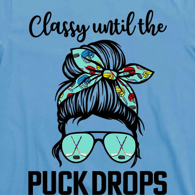 Hockey Moms Classy Until The Puck Drops Messy Hair Hockey Cute Gift T-Shirt