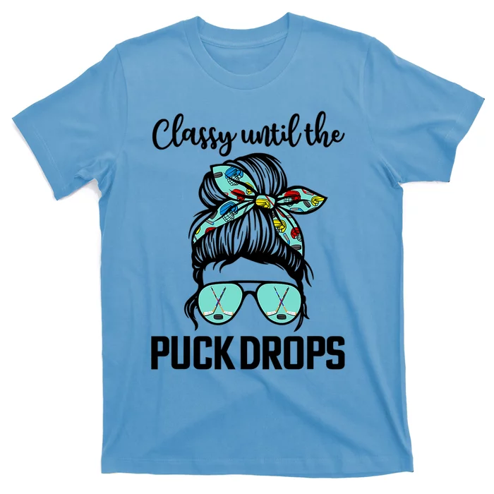 Hockey Moms Classy Until The Puck Drops Messy Hair Hockey Cute Gift T-Shirt