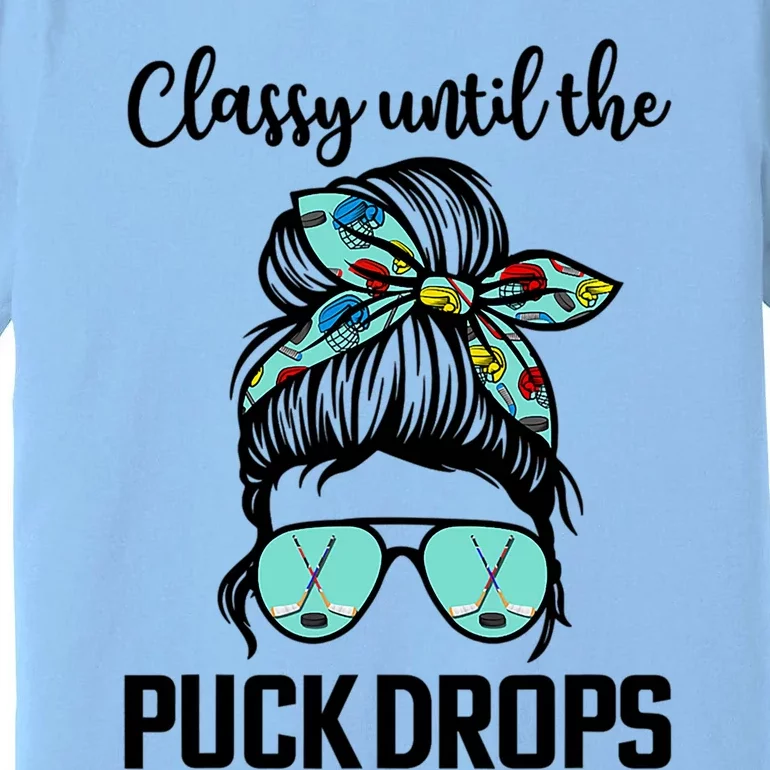 Hockey Moms Classy Until The Puck Drops Messy Hair Hockey Cute Gift Premium T-Shirt