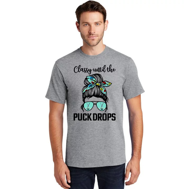 Hockey Moms Classy Until The Puck Drops Messy Hair Hockey Cute Gift Tall T-Shirt