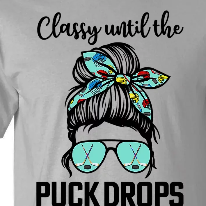 Hockey Moms Classy Until The Puck Drops Messy Hair Hockey Cute Gift Tall T-Shirt