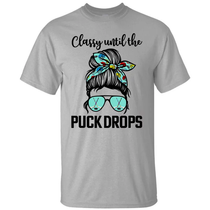 Hockey Moms Classy Until The Puck Drops Messy Hair Hockey Cute Gift Tall T-Shirt