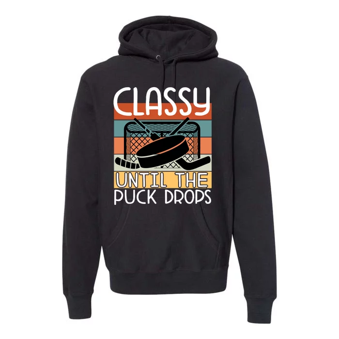 Hockey Mom Classy Until The Puck Drops Premium Hoodie