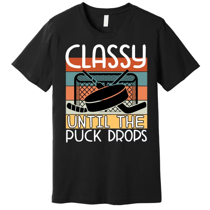 Hockey Mom Classy Until The Puck Drops Premium T-Shirt