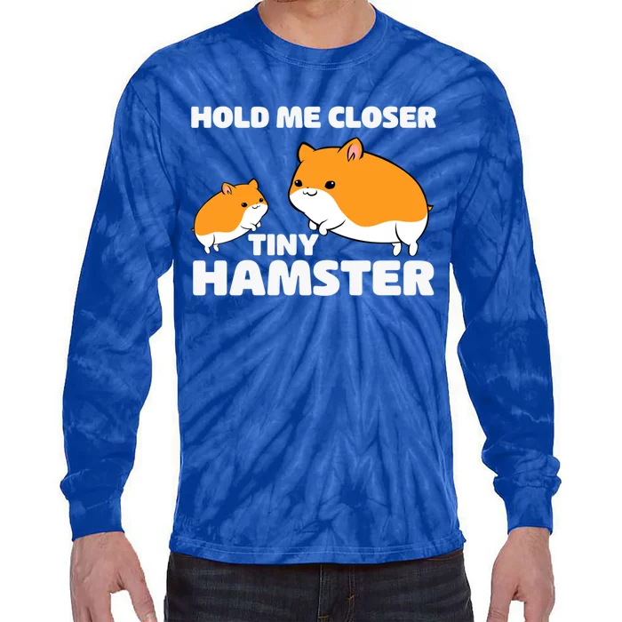 Hold Me Closer Tiny Hamster Hamster Gift Tie-Dye Long Sleeve Shirt