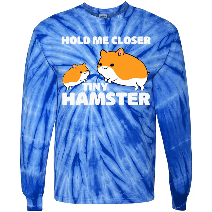 Hold Me Closer Tiny Hamster Hamster Gift Tie-Dye Long Sleeve Shirt