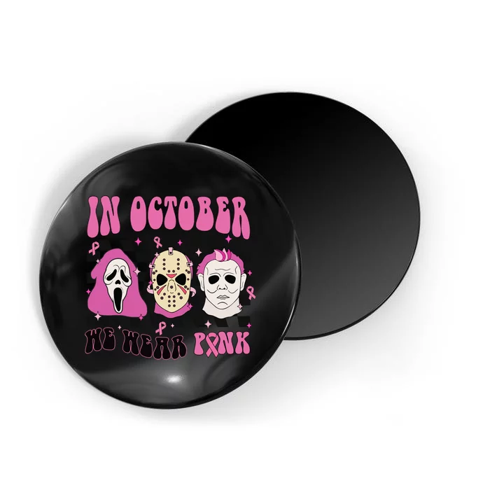 Horror Movie Characters In October We Wear Pink For Breast Cancer Awareness Magnet