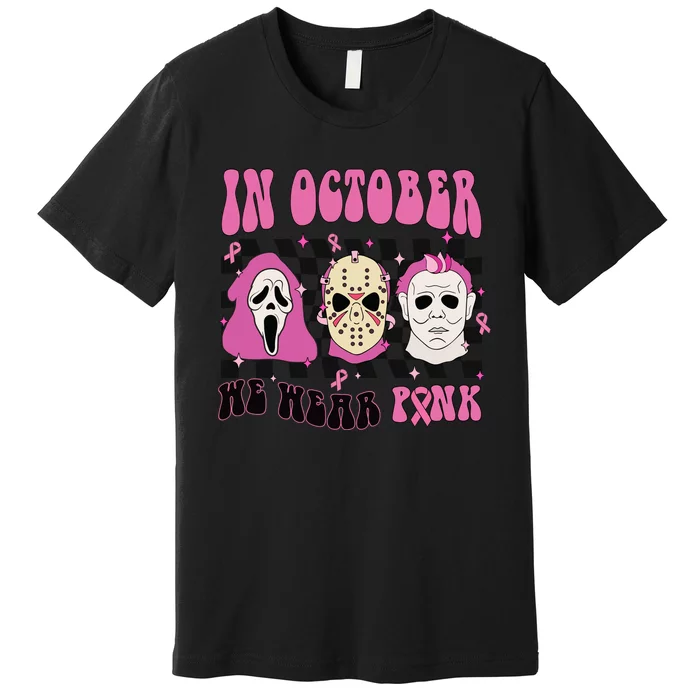 Horror Movie Characters In October We Wear Pink For Breast Cancer Awareness Premium T-Shirt