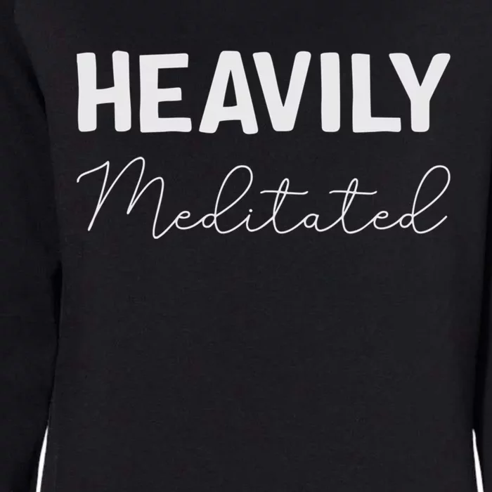 Heavily Meditated Cool Gift Womens California Wash Sweatshirt