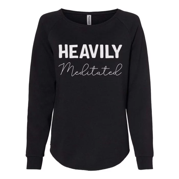 Heavily Meditated Cool Gift Womens California Wash Sweatshirt