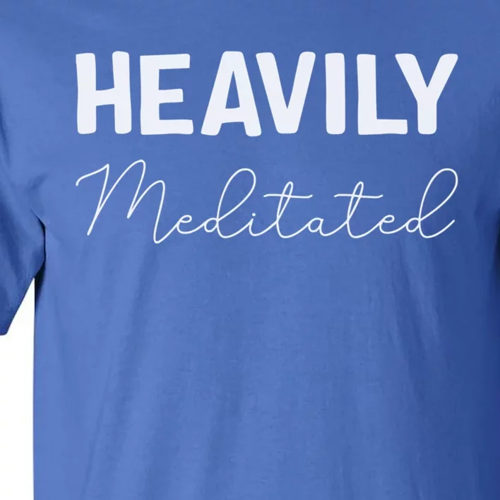 Heavily Meditated Cool Gift Tall T-Shirt