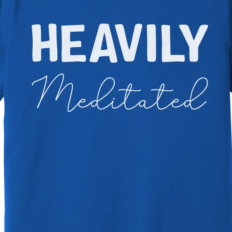 Heavily Meditated Cool Gift Premium T-Shirt