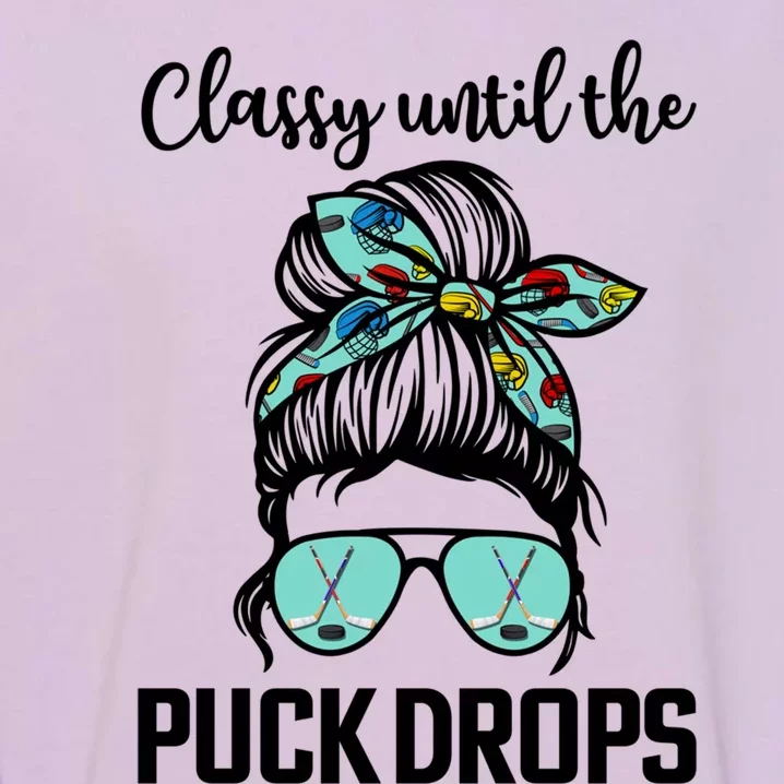 Hockey Moms Classy Until The Puck Drops Messy Hair Hockey Great Gift Garment-Dyed Sweatshirt