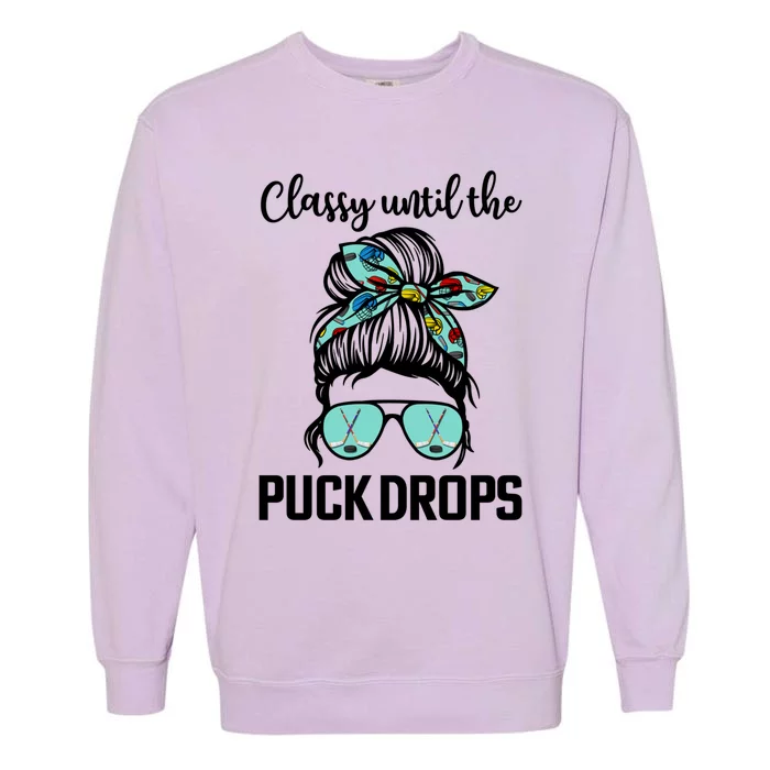 Hockey Moms Classy Until The Puck Drops Messy Hair Hockey Great Gift Garment-Dyed Sweatshirt