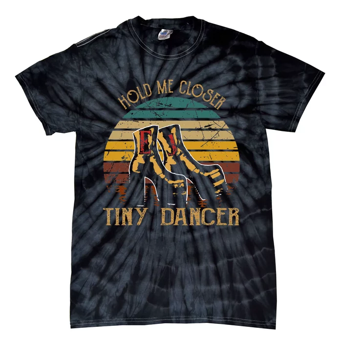 Hold Me Closer Tinys Dancer Classic Art Quote Music For Fan Tie-Dye T-Shirt