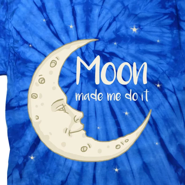 Half Moon Crescent Moon Funny Astronomy Moon Made Me Do It Gift Tie-Dye T-Shirt