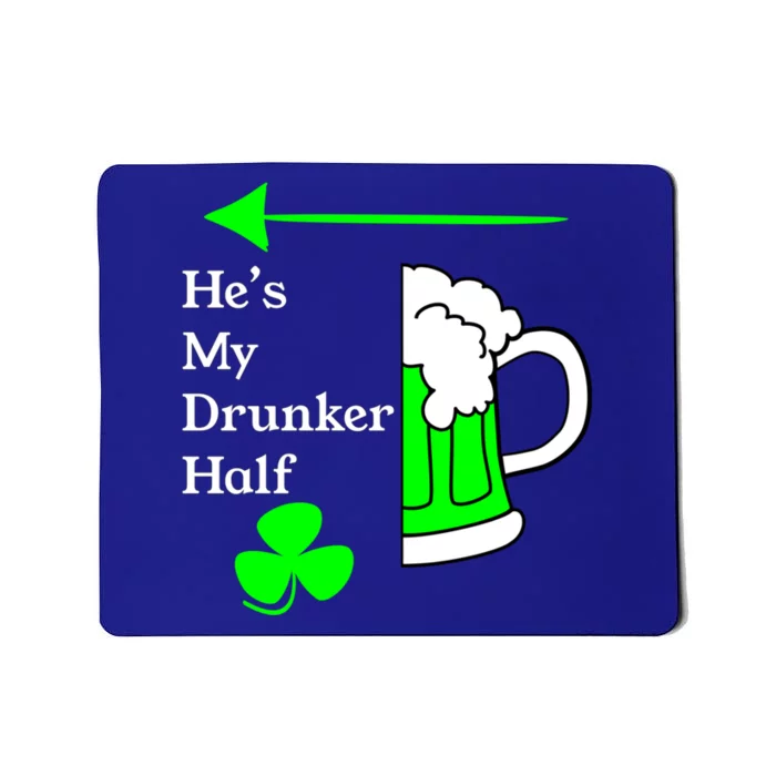 He's My Drunker Half Saint Patrick's Day Couples Cool Gift Mousepad