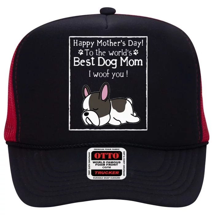 Happy MotherS Day To The WorldS Best Dog Mom I Woof You High Crown Mesh Trucker Hat