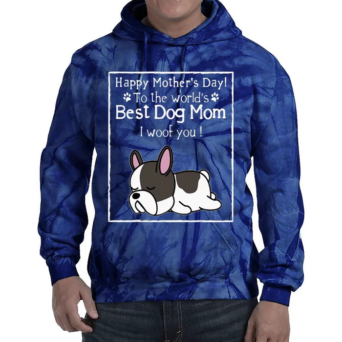 Happy MotherS Day To The WorldS Best Dog Mom I Woof You Tie Dye Hoodie