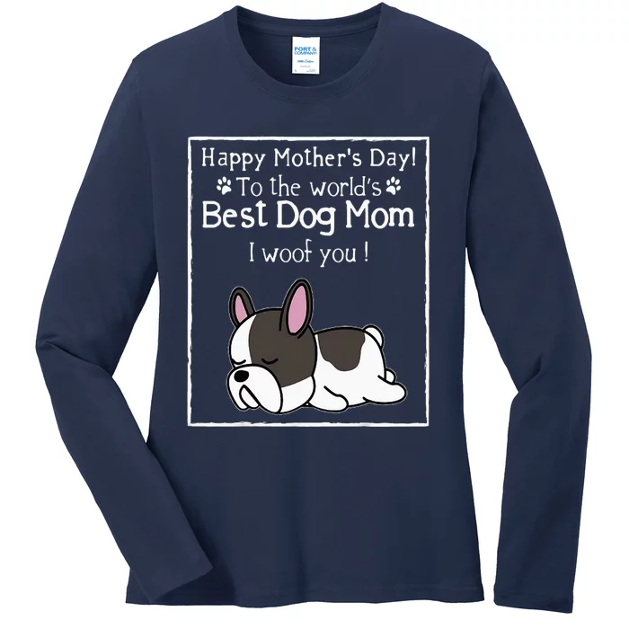 Happy MotherS Day To The WorldS Best Dog Mom I Woof You Ladies Long Sleeve Shirt