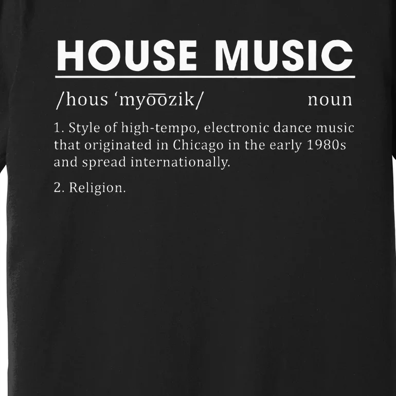 House Music Definition Electronic Dance Music Premium T-Shirt