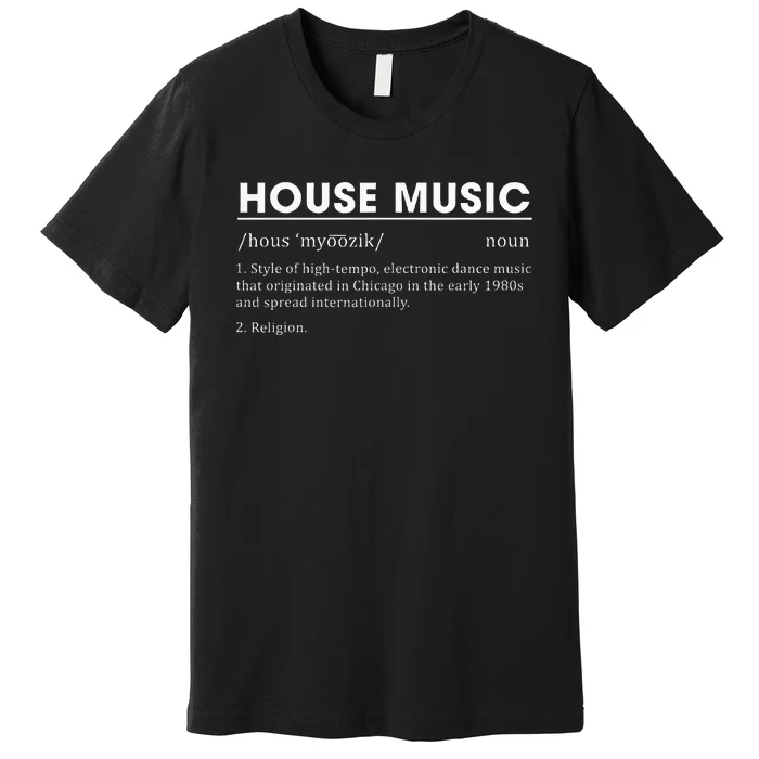 House Music Definition Electronic Dance Music Premium T-Shirt